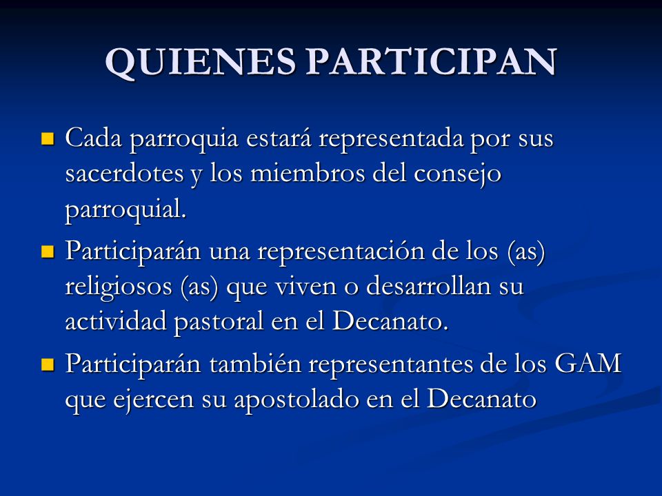 QUIENES PARTICIPAN Cada parroquia estará representada por sus sacerdotes y los miembros del consejo parroquial.