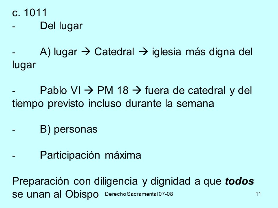 c Del lugar - A) lugar  Catedral  iglesia más digna del lugar - Pablo VI  PM 18  fuera de catedral y del tiempo previsto incluso durante la semana - B) personas - Participación máxima Preparación con diligencia y dignidad a que todos se unan al Obispo