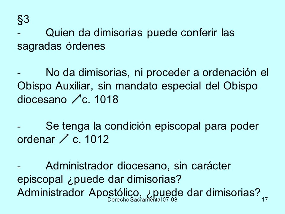 §3 -. Quien da dimisorias puede conferir las sagradas órdenes -