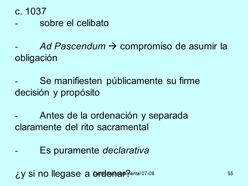 c sobre el celibato - Ad Pascendum  compromiso de asumir la obligación - Se manifiesten públicamente su firme decisión y propósito - Antes de la ordenación y separada claramente del rito sacramental - Es puramente declarativa ¿y si no llegase a ordenar