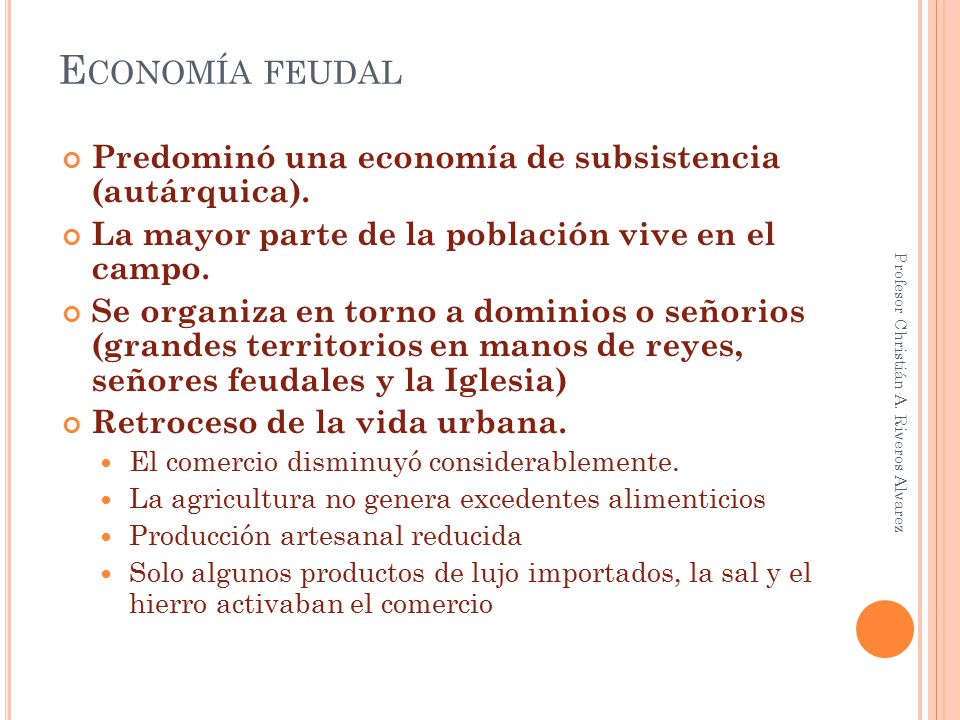 Economía feudal Predominó una economía de subsistencia (autárquica).