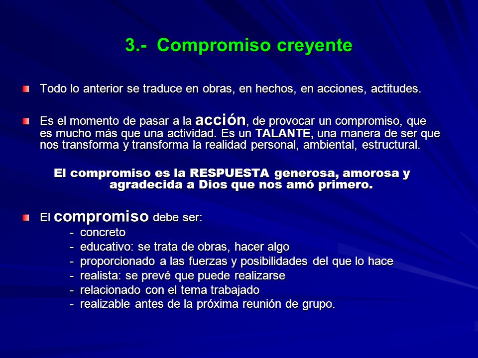 3.- Compromiso creyente Todo lo anterior se traduce en obras, en hechos, en acciones, actitudes.