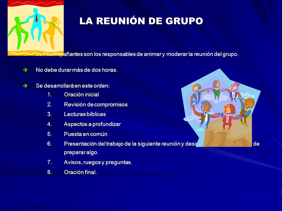 LA REUNIÓN DE GRUPO Los acompañantes son los responsables de animar y moderar la reunión del grupo.