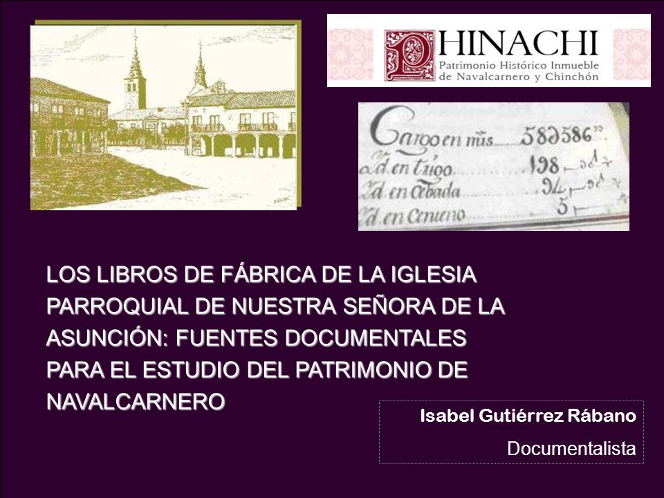 LOS LIBROS DE FÁBRICA DE LA IGLESIA PARROQUIAL DE NUESTRA SEÑORA DE LA ASUNCIÓN: FUENTES DOCUMENTALES PARA EL ESTUDIO DEL PATRIMONIO DE NAVALCARNERO