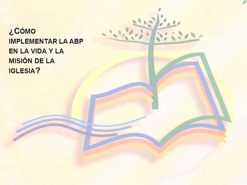 ¿Cómo implementar la abp en la vida y la misión de la iglesia