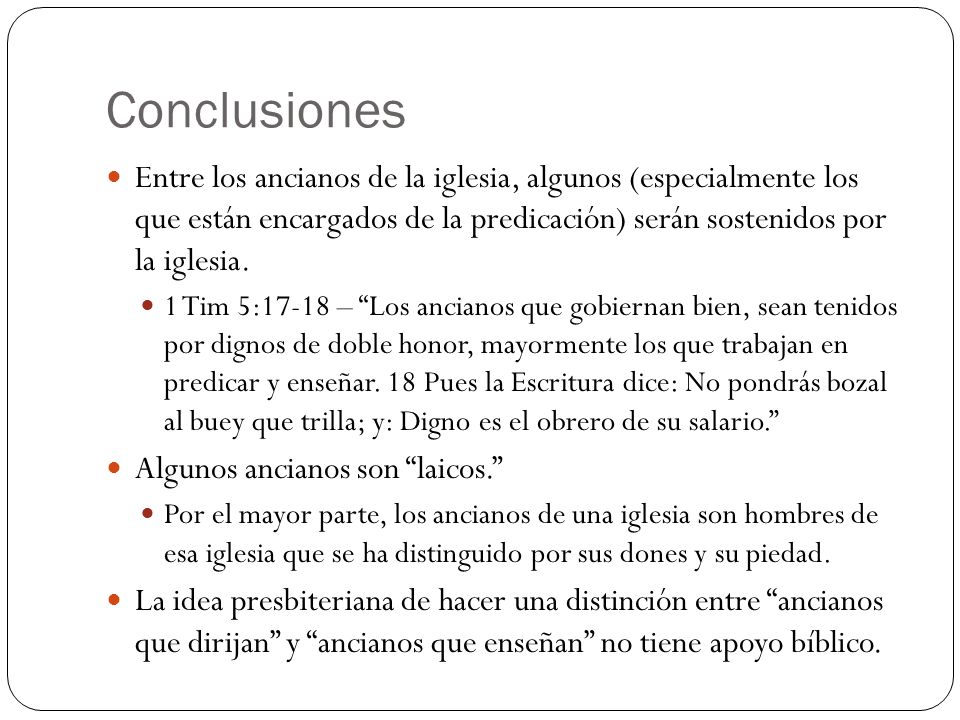 Conclusiones Entre los ancianos de la iglesia, algunos (especialmente los que están encargados de la predicación) serán sostenidos por la iglesia.