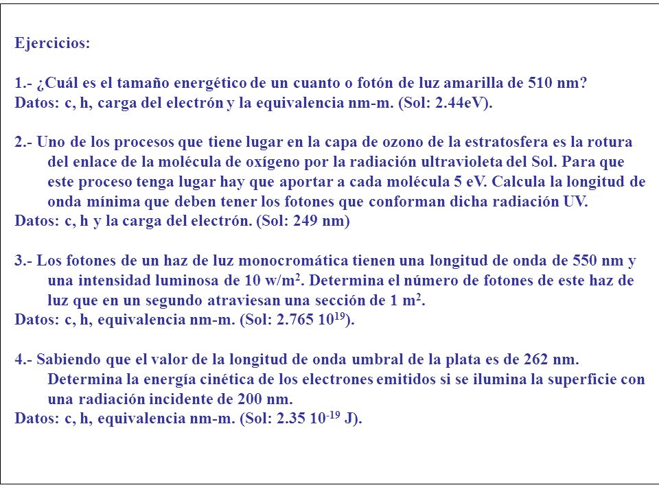 Ejercicios: 1.- ¿Cuál es el tamaño energético de un cuanto o fotón de luz amarilla de 510 nm