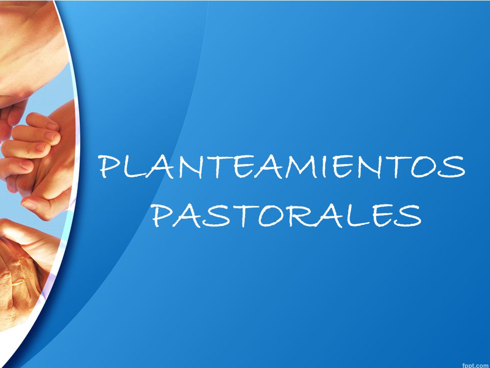 PLANTEAMIENTOS PASTORALES