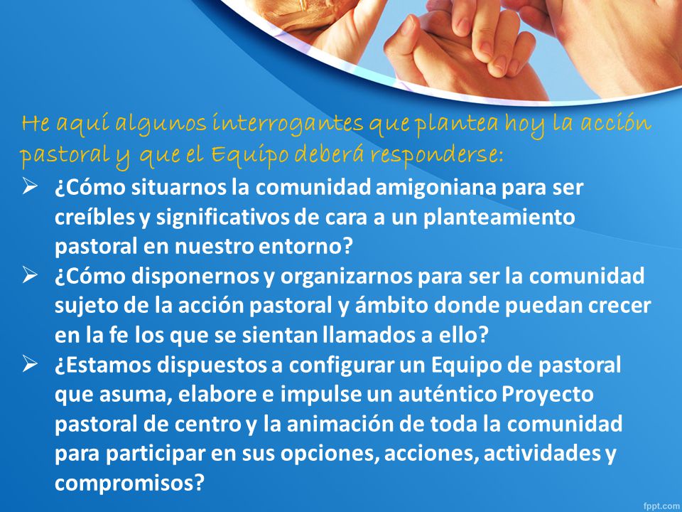 He aquí algunos interrogantes que plantea hoy la acción pastoral y que el Equipo deberá responderse: