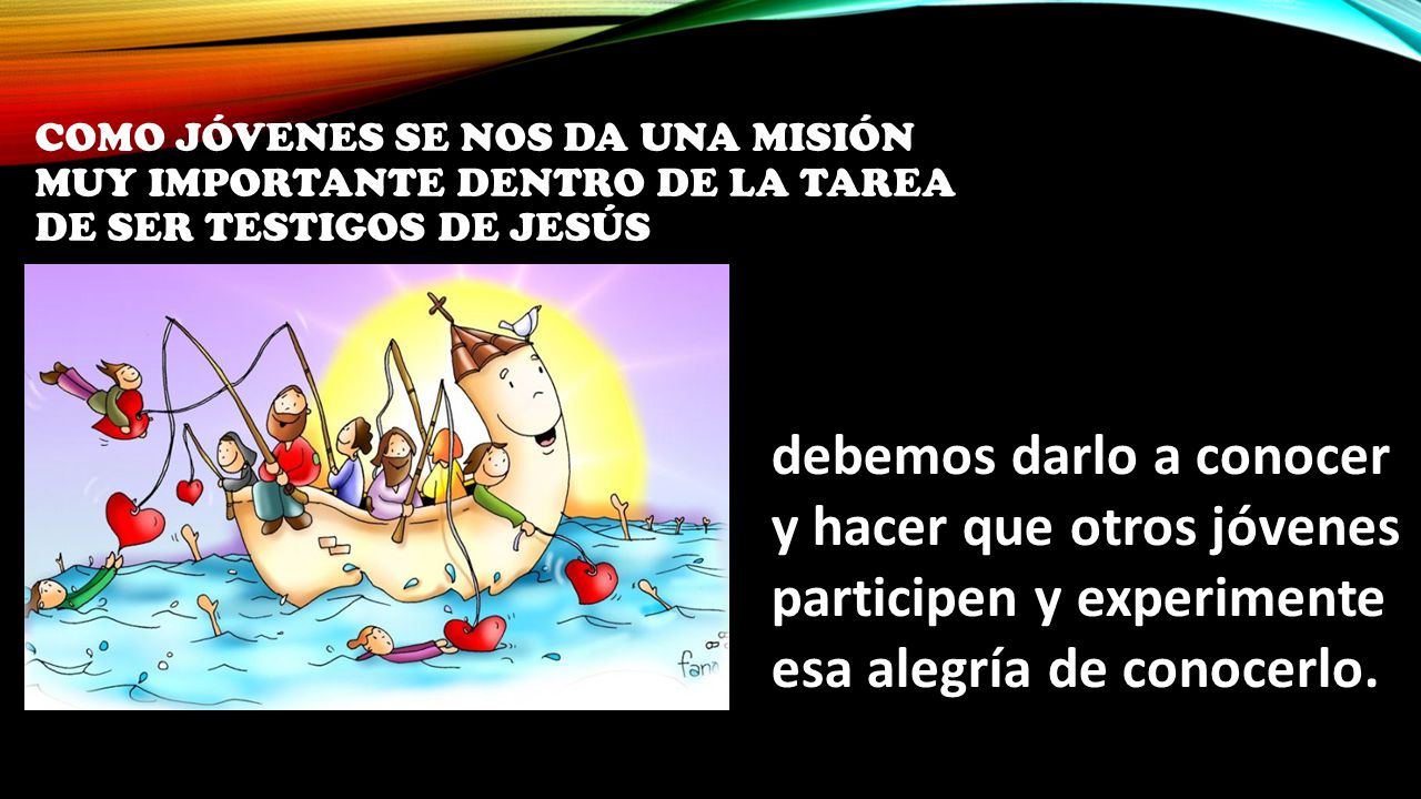 como jóvenes se nos da una misión muy importante dentro de la tarea de ser testigos de Jesús