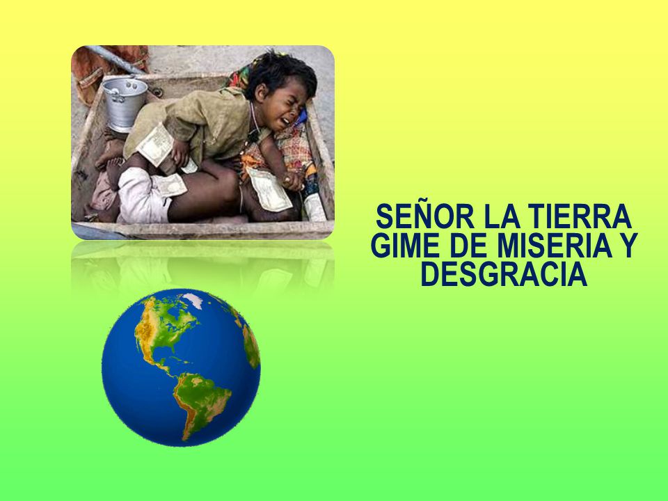SEÑOR LA TIERRA GIME DE MISERIA Y DESGRACIA