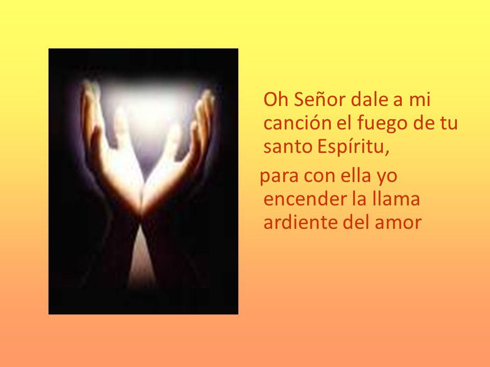 para con ella yo encender la llama ardiente del amor
