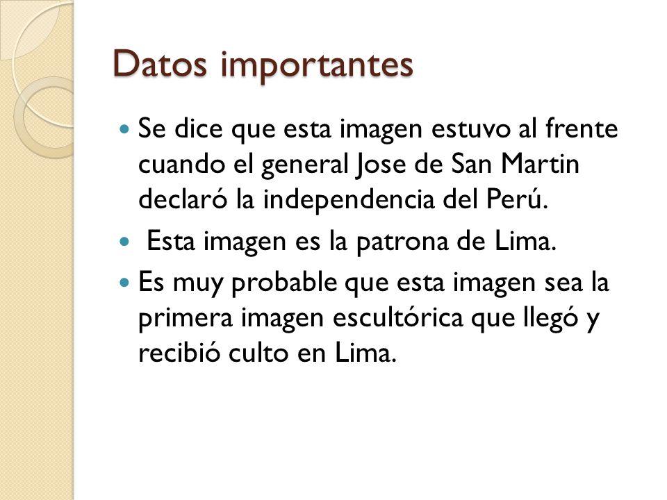Datos importantes Se dice que esta imagen estuvo al frente cuando el general Jose de San Martin declaró la independencia del Perú.