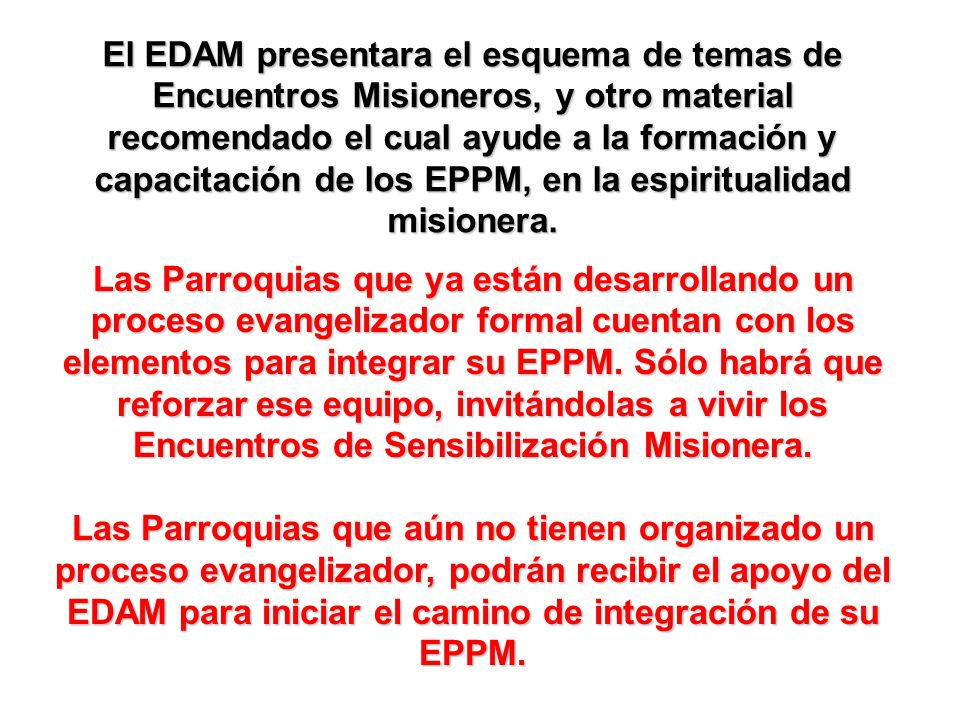 El EDAM presentara el esquema de temas de Encuentros Misioneros, y otro material recomendado el cual ayude a la formación y capacitación de los EPPM, en la espiritualidad misionera.