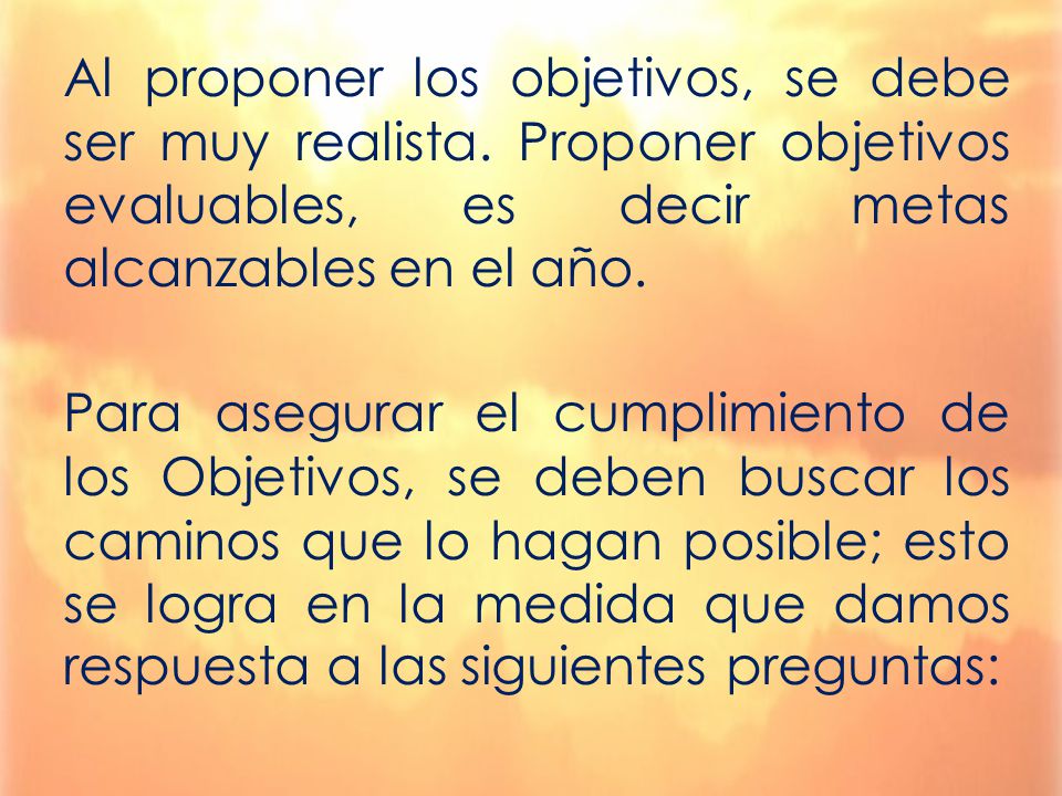 Al proponer los objetivos, se debe ser muy realista