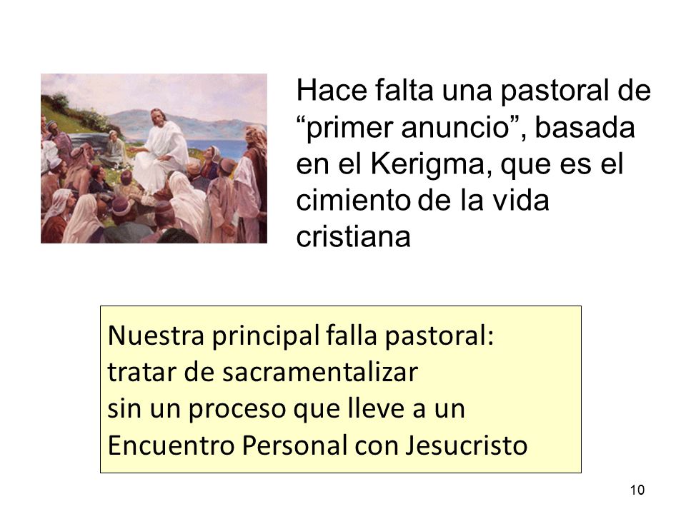 Hace falta una pastoral de primer anuncio , basada en el Kerigma, que es el cimiento de la vida cristiana