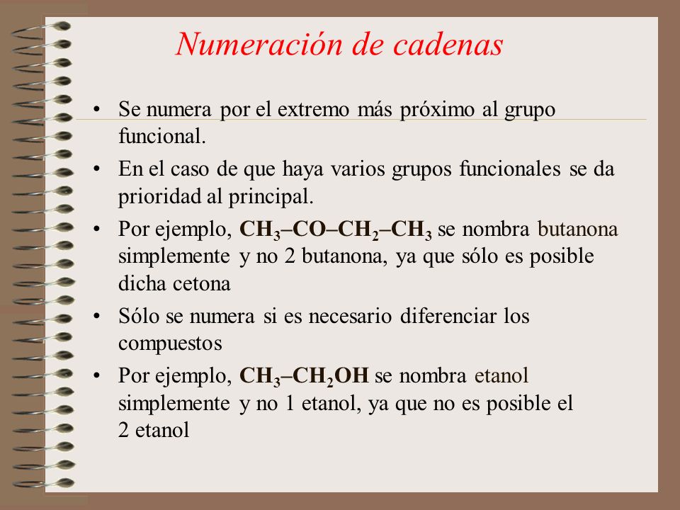 Numeración de cadenas Se numera por el extremo más próximo al grupo funcional.