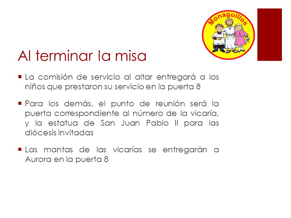 Al terminar la misa La comisión de servicio al altar entregará a los niños que prestaron su servicio en la puerta 8.