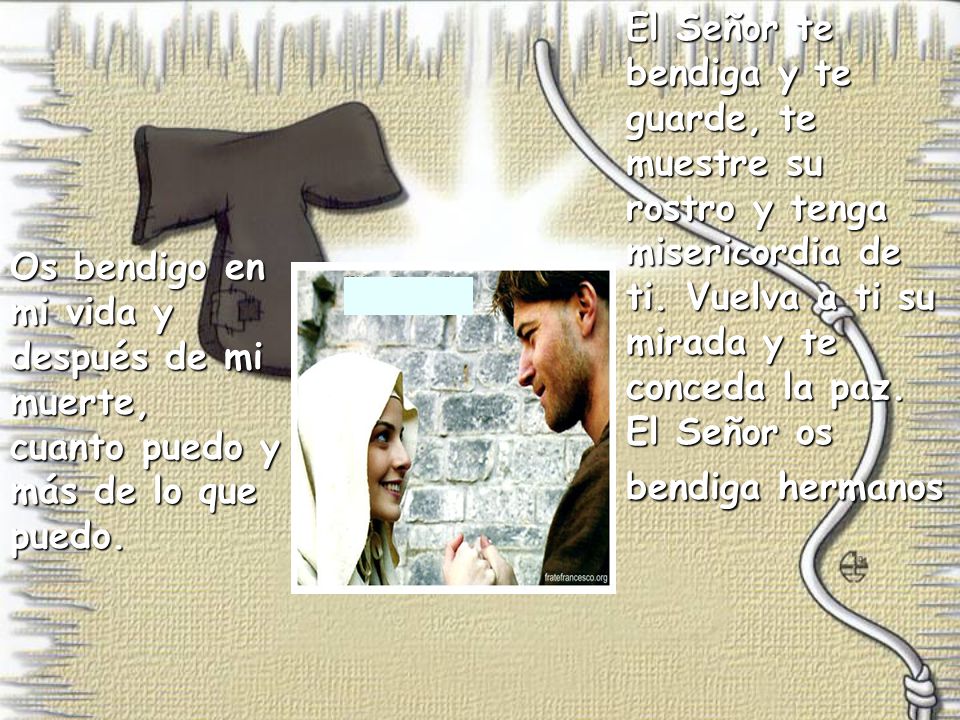 El Señor te bendiga y te guarde, te muestre su rostro y tenga misericordia de ti. Vuelva a ti su mirada y te conceda la paz.