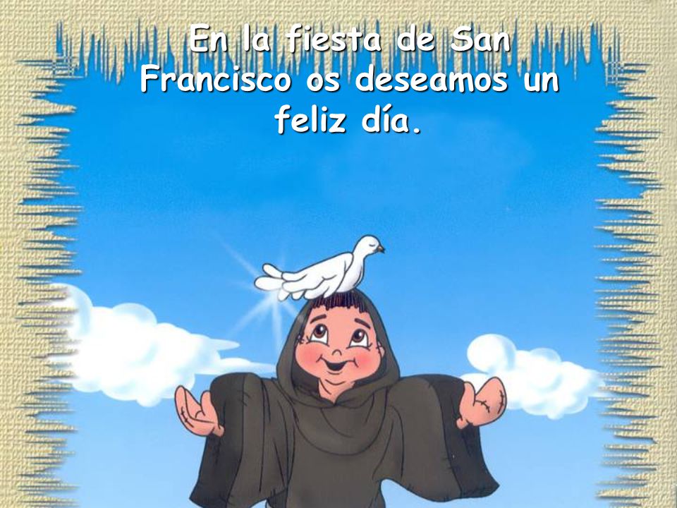 En la fiesta de San Francisco os deseamos un feliz día.