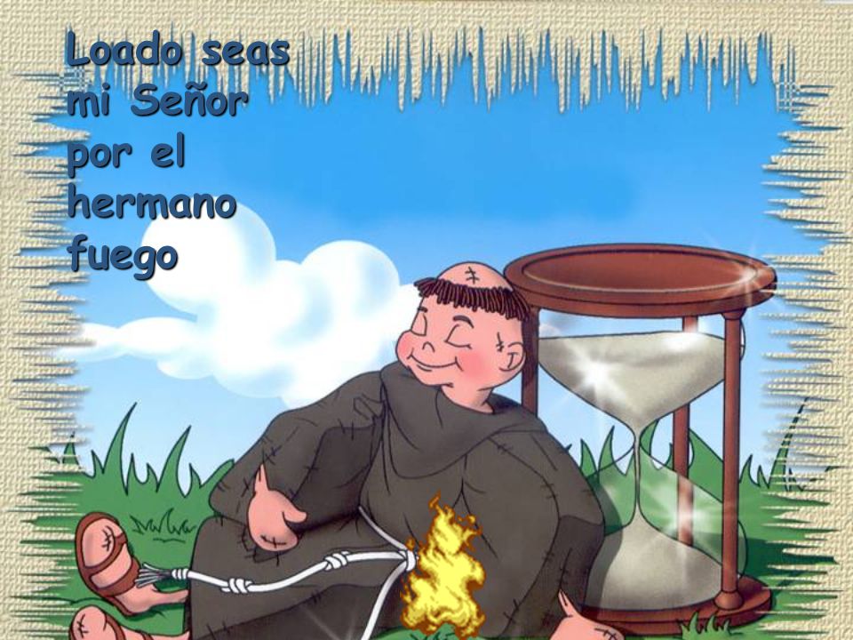 Loado seas mi Señor por el hermano fuego