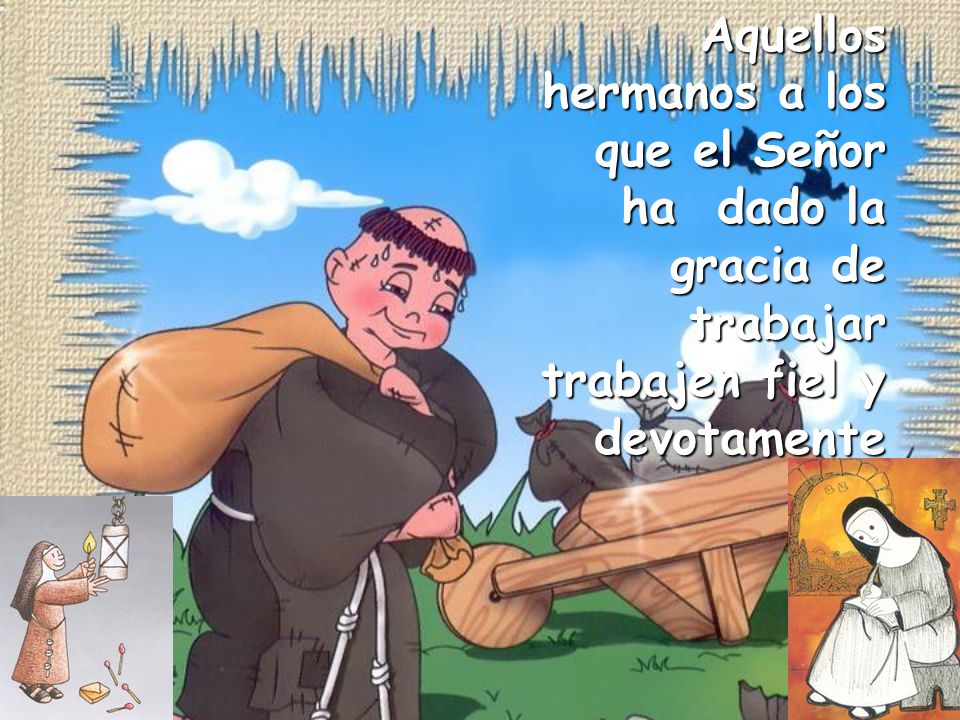 Aquellos hermanos a los que el Señor ha dado la gracia de trabajar trabajen fiel y devotamente