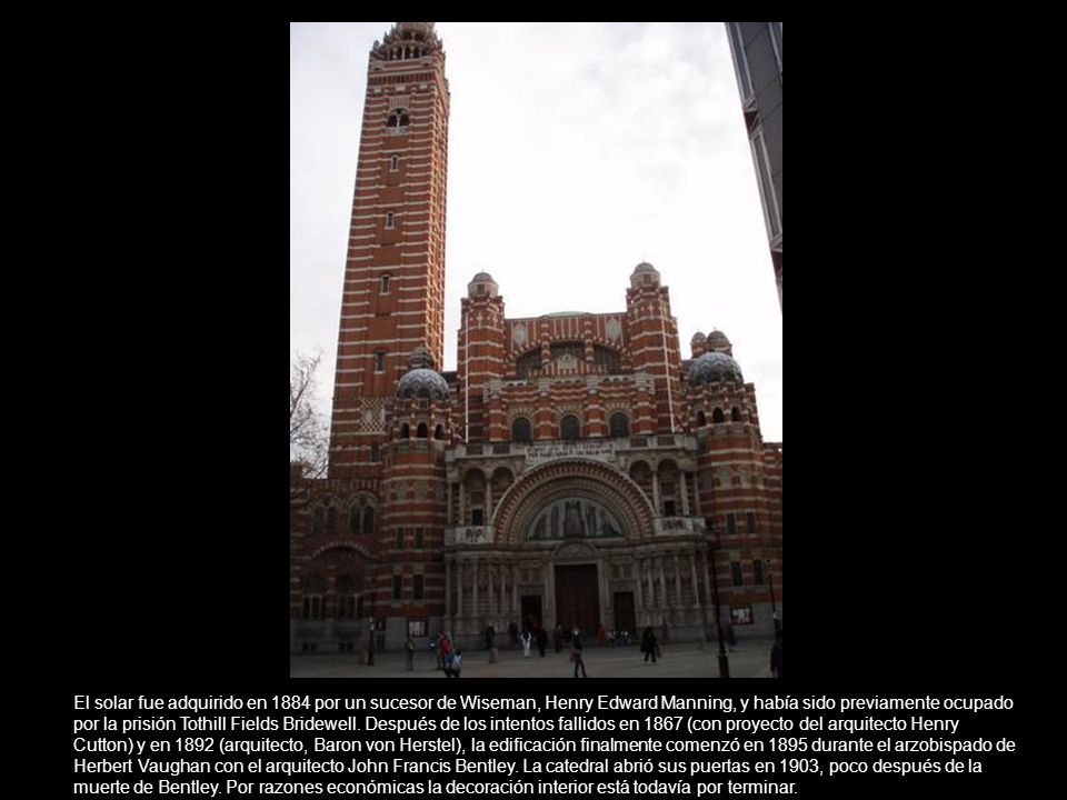 El solar fue adquirido en 1884 por un sucesor de Wiseman, Henry Edward Manning, y había sido previamente ocupado por la prisión Tothill Fields Bridewell.