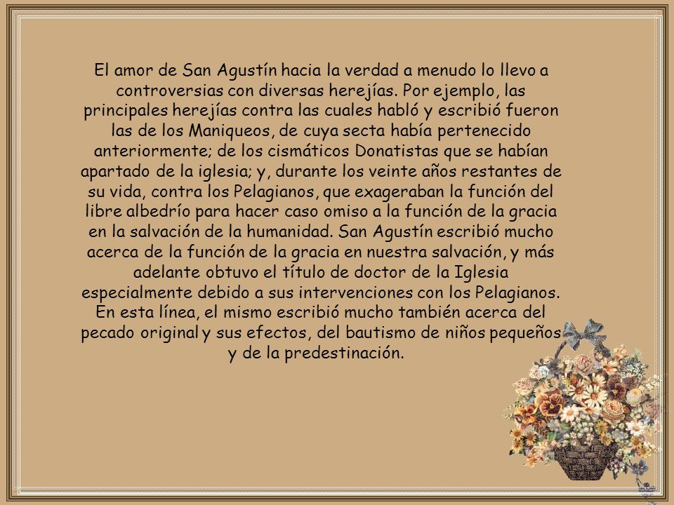 El amor de San Agustín hacia la verdad a menudo lo llevo a controversias con diversas herejías.