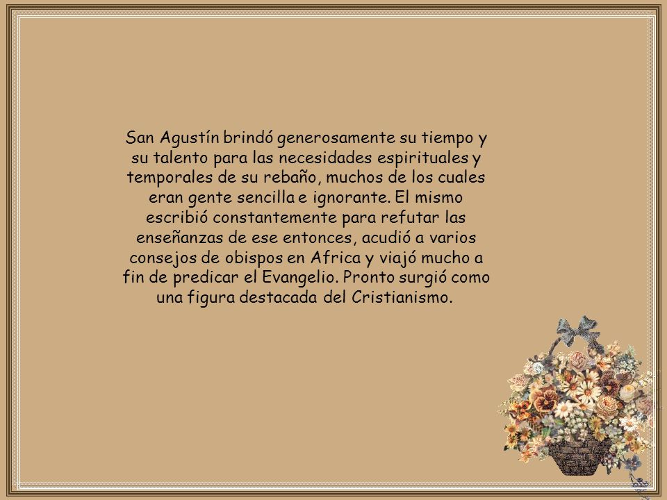 San Agustín brindó generosamente su tiempo y su talento para las necesidades espirituales y temporales de su rebaño, muchos de los cuales eran gente sencilla e ignorante.