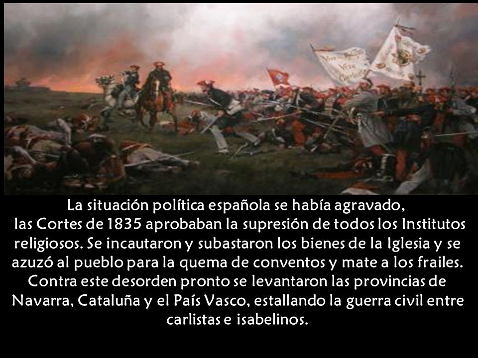 La situación política española se había agravado, las Cortes de 1835 aprobaban la supresión de todos los Institutos religiosos.