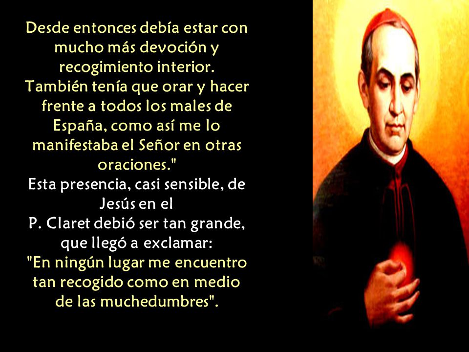Desde entonces debía estar con mucho más devoción y recogimiento interior.