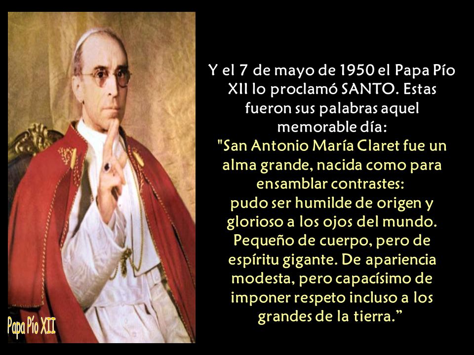 Y el 7 de mayo de 1950 el Papa Pío XII lo proclamó SANTO