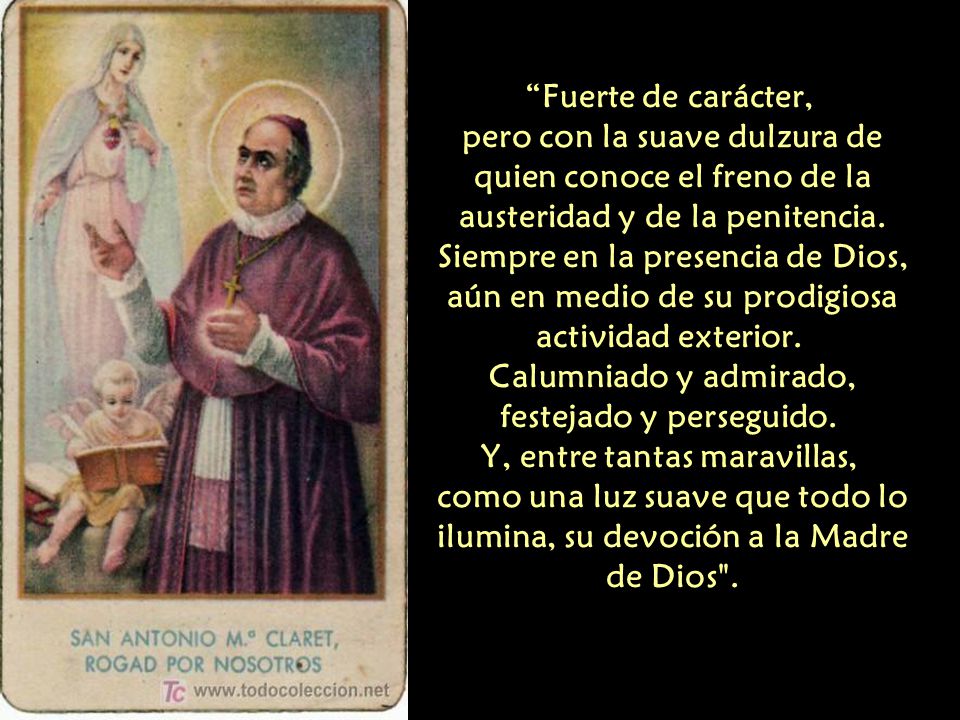 Fuerte de carácter, pero con la suave dulzura de quien conoce el freno de la austeridad y de la penitencia.