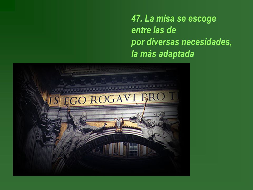 47. La misa se escoge entre las de por diversas necesidades, la más adaptada