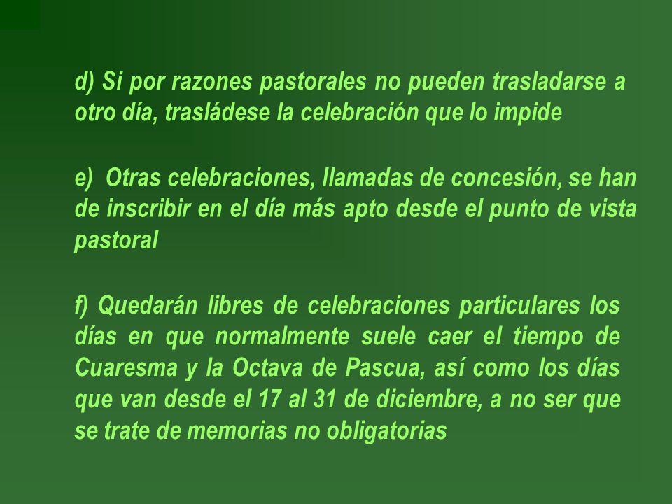 d) Si por razones pastorales no pueden trasladarse a otro día, trasládese la celebración que lo impide
