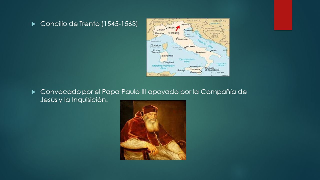 Concilio de Trento ( ) Convocado por el Papa Paulo III apoyado por la Compañía de Jesús y la Inquisición.