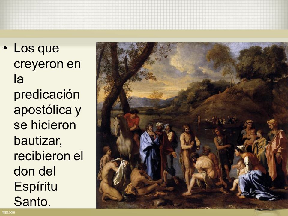 Los que creyeron en la predicación apostólica y se hicieron bautizar, recibieron el don del Espíritu Santo.
