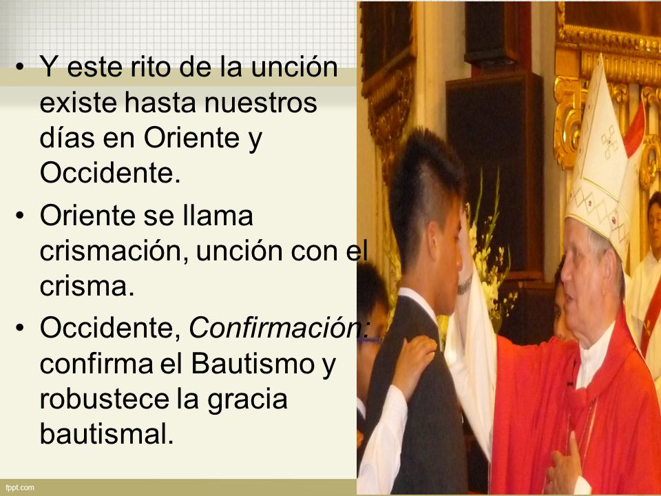 Y este rito de la unción existe hasta nuestros días en Oriente y Occidente.