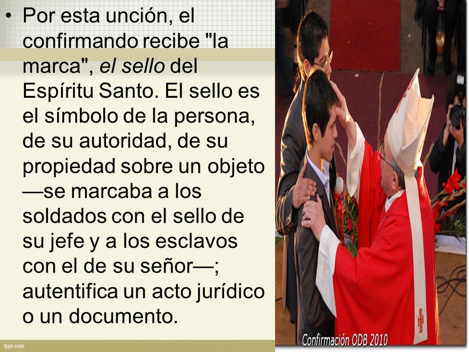 Por esta unción, el confirmando recibe la marca , el sello del Espíritu Santo.