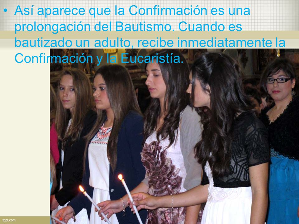 Así aparece que la Confirmación es una prolongación del Bautismo