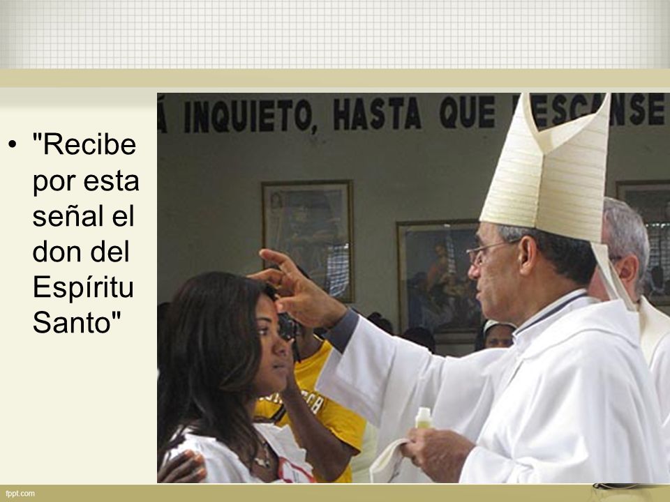 Recibe por esta señal el don del Espíritu Santo