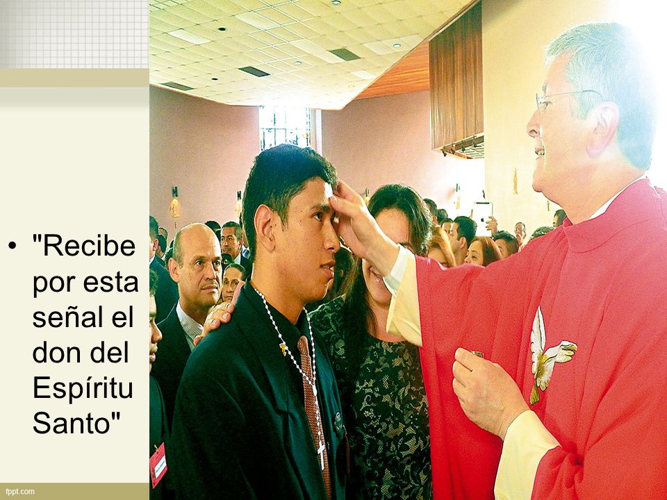 Recibe por esta señal el don del Espíritu Santo