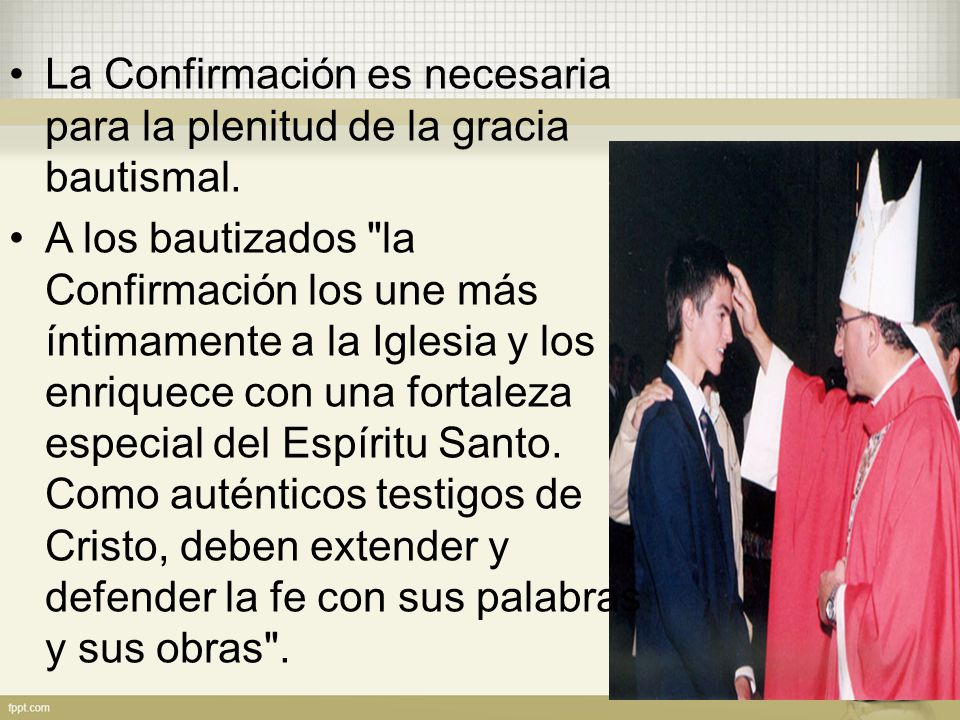 La Confirmación es necesaria para la plenitud de la gracia bautismal.