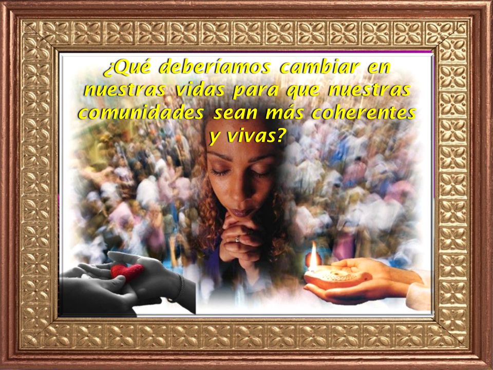 ¿Qué deberíamos cambiar en nuestras vidas para que nuestras comunidades sean más coherentes y vivas