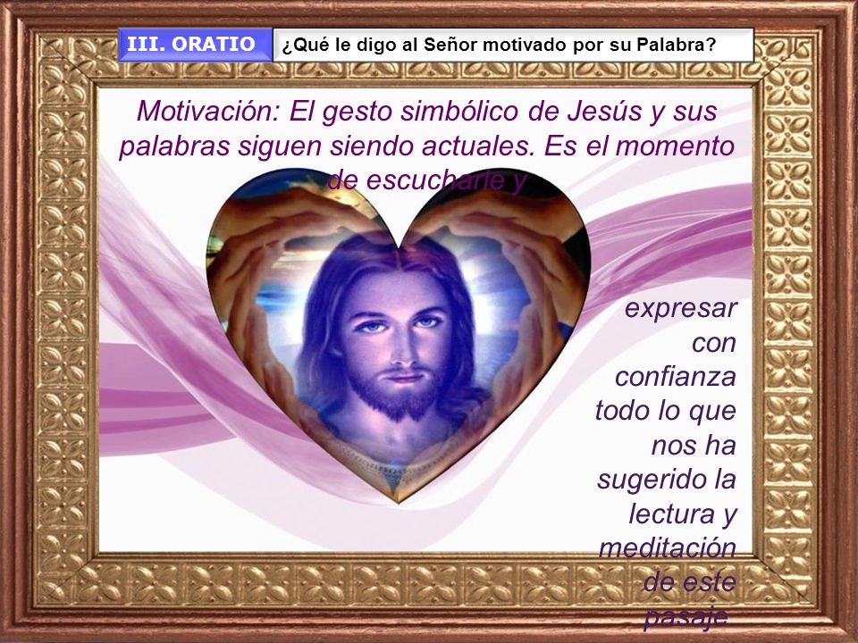 III. ORATIO ¿Qué le digo al Señor motivado por su Palabra