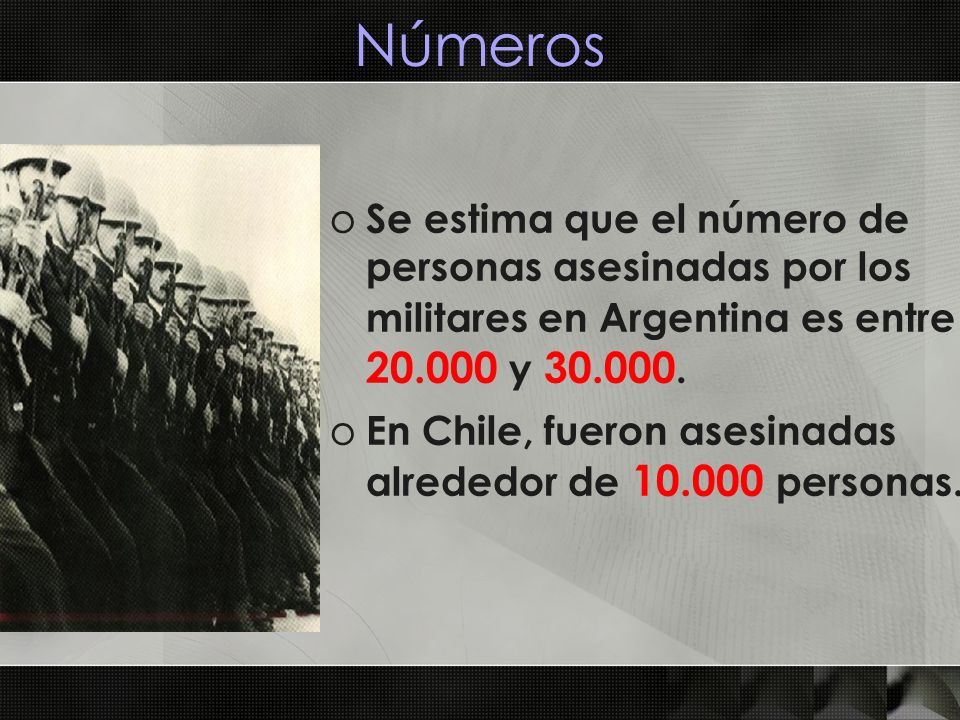 Números Se estima que el número de personas asesinadas por los militares en Argentina es entre y