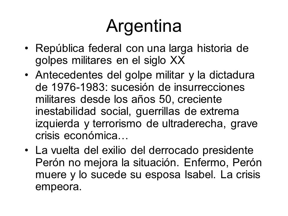 Argentina República federal con una larga historia de golpes militares en el siglo XX.