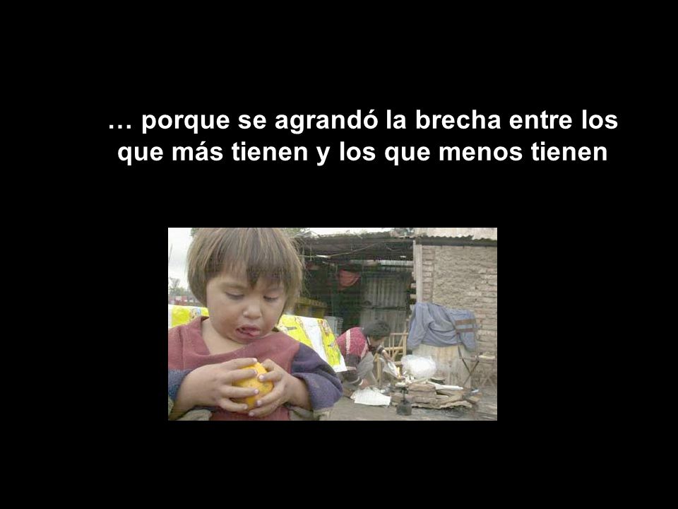 … porque se agrandó la brecha entre los que más tienen y los que menos tienen