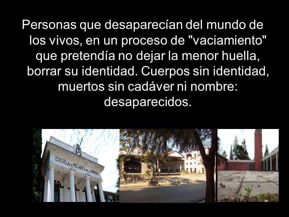 Personas que desaparecían del mundo de los vivos, en un proceso de vaciamiento que pretendía no dejar la menor huella, borrar su identidad.