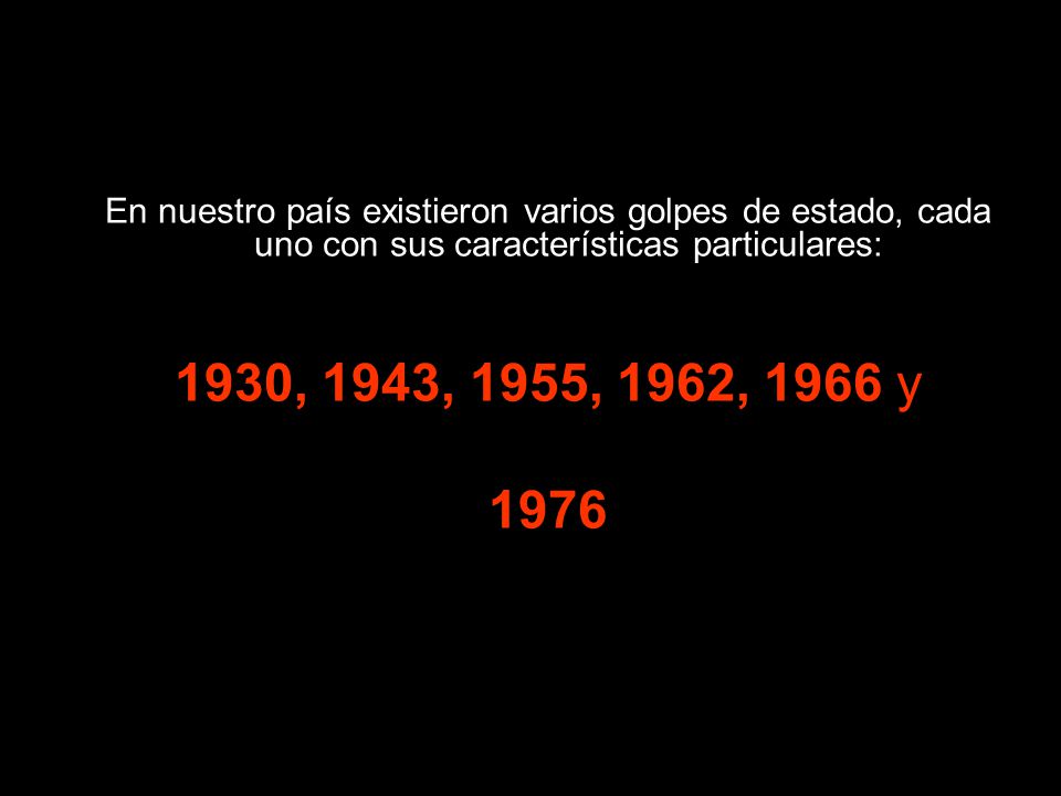 En nuestro país existieron varios golpes de estado, cada uno con sus características particulares: